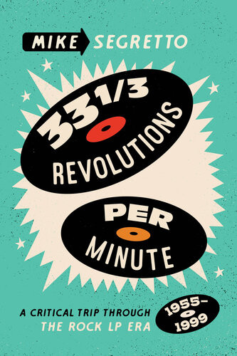 33 13 Revolutions Per Minute A Critical Trip Through The Rock Lp Era 19551999 Mike Segretto