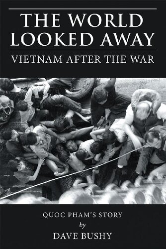 The World Looked Away Vietnam After The War Dave Bushy