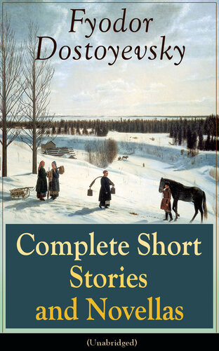 Complete Short Stories And Novellas Of Fyodor Dostoyevsky From The Great Russian Novelist Fyodor Dostoyevsky Constance Garnett