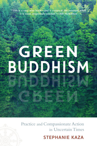 Green Buddhism Practice And Compassionate Action In Uncertain Times Stephanie Kaza