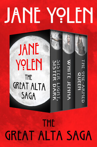 The Great Alta Saga Sister Light Sister Dark White Jenna And The Onearmed Queen Jane Yolen