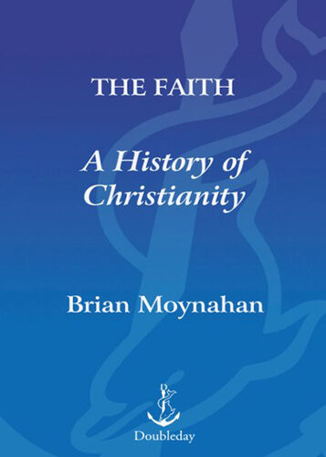 The Faith A History Of Christianity Brian Moynahan
