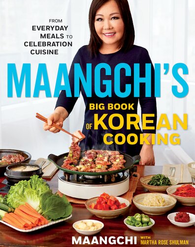 Maangchis Big Book Of Korean Cooking From Everyday Meals To Celebration Cuisine Maangchi