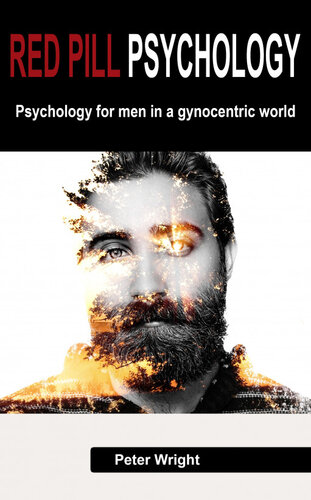 Red Pill Pychology Pychology For Men In A Gynocentric World Peter Wright