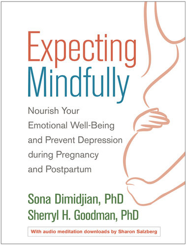 Expecting Mindfully Nourish Your Emotional Wellbeing And Prevent Depression During Pregnancy And Postpartum Sona Dimidjian Sherryl H Goodman