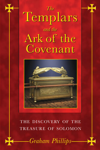 The Templars And The Ark Of The Covenant The Discovery Of The Treasure Of Solomon Graham Phillips