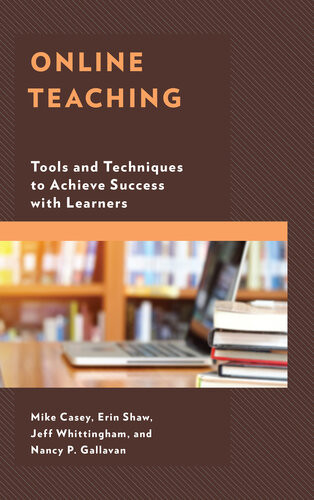 Online Teaching Tools And Techniques To Achieve Success With Learners Mike Casey Erin Shaw Jeff Whittingham Nancy P Gallavan