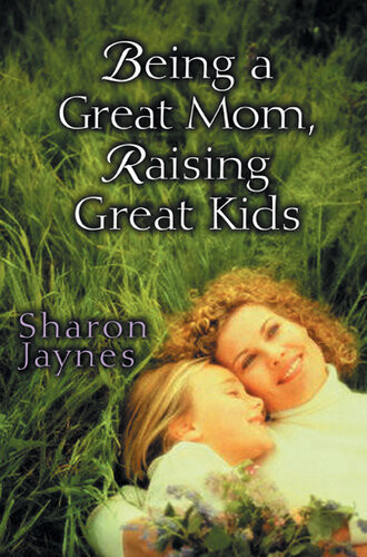 Being A Great Mom Raising Great Kids Revised Sharon E Jaynes