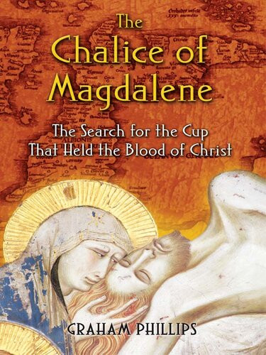 The Chalice Of Magdalene The Search For The Cup That Held The Blood Of Christ 2nd Edition Graham Phillips