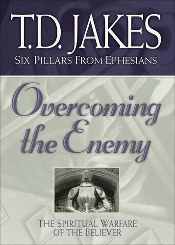 Overcoming The Enemy The Spiritual Warfare Of The Believer Td Jakes