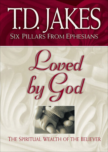 Loved By God The Spiritual Wealth Of The Believer Td Jakes