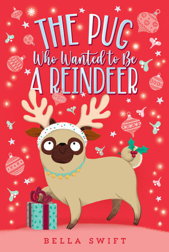 The Pug Who Wanted To Be A Reindeer Bella Swift