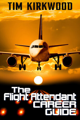 The Flight Attendant Career Guide Tim Kirkwood