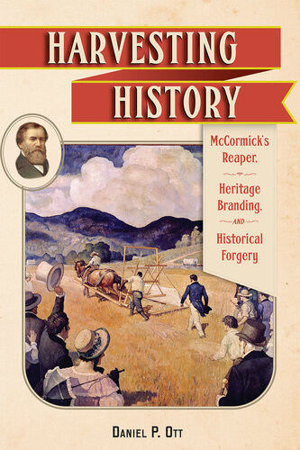 Harvesting History Mccormicks Reaper Heritage Branding And Historical Forgery Daniel P Ott