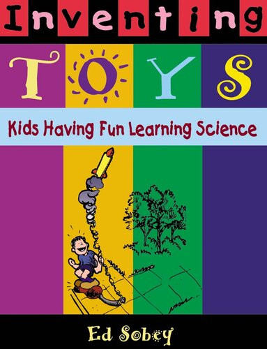 Inventing Toys Kids Having Fun Learning Science Ed Sobey
