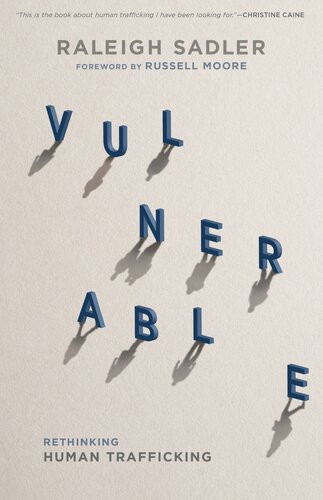 Vulnerable Rethinking Human Trafficking Raleigh Sadler