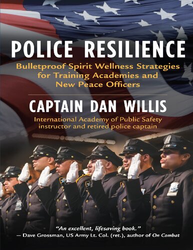 Police Resilience Bulletproof Spirit Wellness Strategies For Training Academies And New Peace Officers Dan Willis
