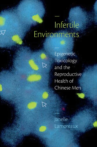 Infertile Environments Epigenetic Toxicology And The Reproductive Health Of Chinese Men Janelle Lamoreaux