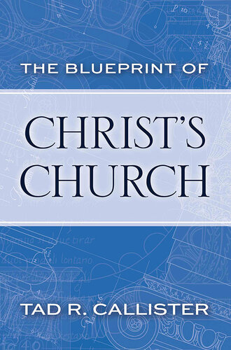The Blueprint Of Christs Church Tad R Callister