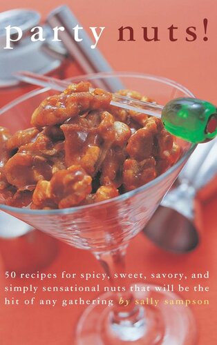Party Nuts 50 Recipes For Spicy Sweet Savory And Simply Sensational Nuts That Will Be The Hit Of Any Gathering Sally Sampson