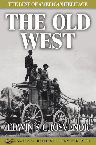 The Best Of American Heritage The Old West Edwin S Grosvenor