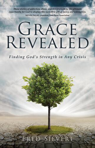 Grace Revealed Finding Gods Strength In Any Crisis Fred Sievert
