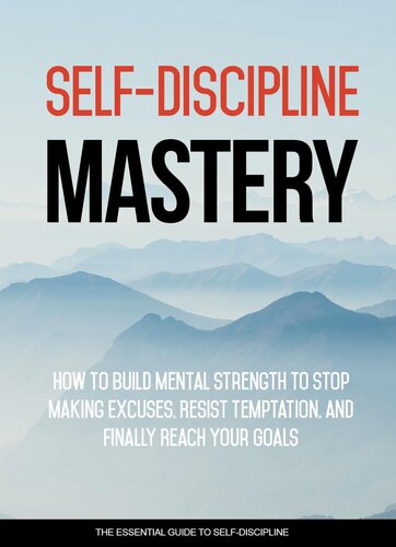 Selfdiscipline Mastery How To Build Mental Strength To Stop Making Excuses Resist Temptation And Finally Reach Your Goals Dr Michael C Melvin