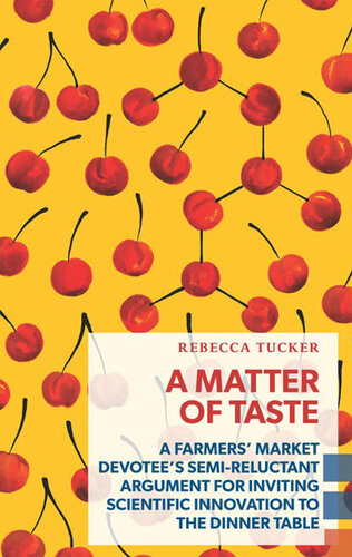 A Matter Of Taste A Farmers Market Devotees Semireluctant Argument For Inviting Scientific Innovation To The Dinner Table Rebecca Tucker