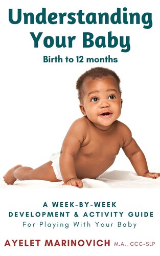 Understanding Your Baby A Weekbyweek Development Activity Guide For Playing With Your Baby From Birth To 12 Months Ayelet Marinovich