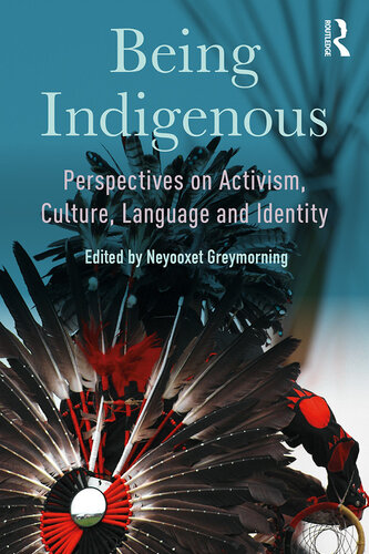 Being Indigenous Perspectives On Activism Culture Language And Identity Neyooxet Greymorning