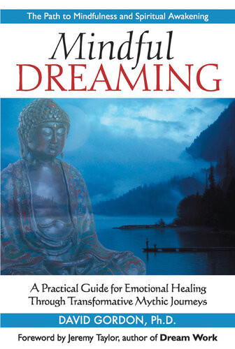 Mindful Dreaming A Practical Guide For Emotional Healing Through Transformative Mythic Journeys David Gordon
