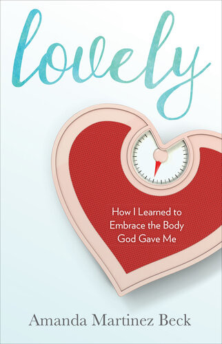 Lovely How I Learned To Embrace The Body God Gave Me Amanda Martinez Beck