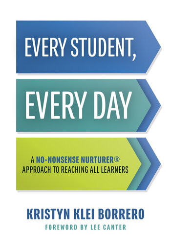 Every Student Every Day A Nononsense Nurturer Approach To Reaching All Learners Nononsense Behavior Management Strategies For The Classroom Kristyn Klei Borrero