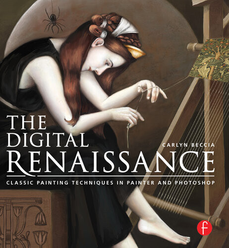 The Digital Renaissance Classic Painting Techniques In Painter And Photoshop Carlyn Beccia