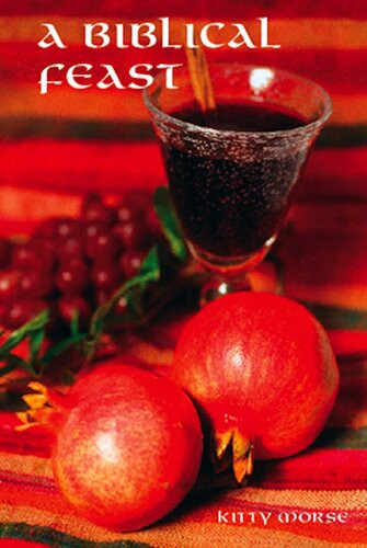 A Biblical Feast Ancient Mediterranean Flavors For Todays Table 2nd Edition Kitty Morse