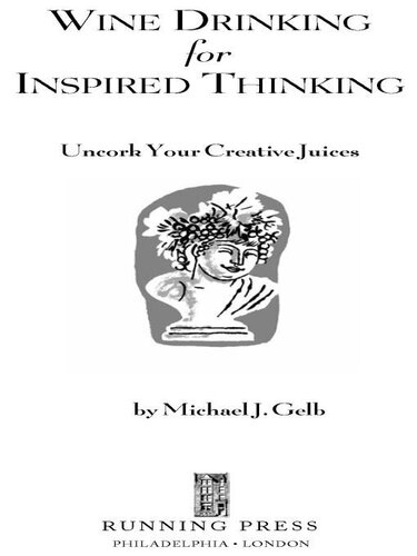 Wine Drinking For Inspired Thinking Uncork Your Creative Juices Michael J Gelb
