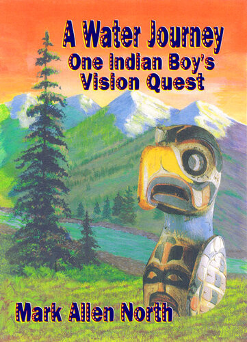 A Water Journey One Indian Boys Vision Quest Mark Allen North