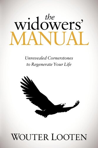 The Widowers Manual Unrevealed Cornerstones To Regenerate Your Life Wouter Looten