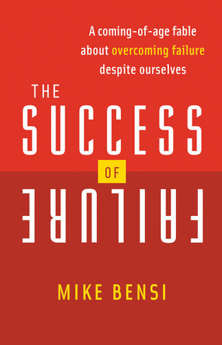 The Success Of Failure A Comingofage Fable About Overcoming Failure Despite Ourselves Mike Bensi