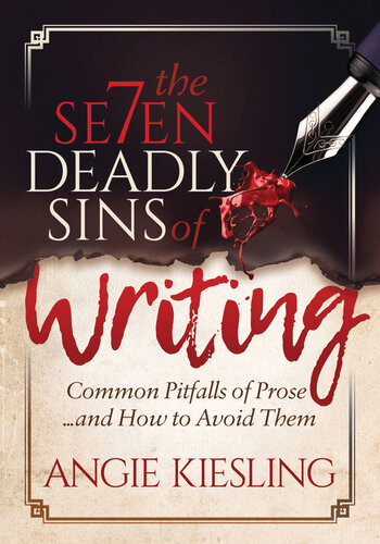 The Seven Deadly Sins Of Writing Common Pitfalls Of Prose And How To Avoid Them Angie Kiesling