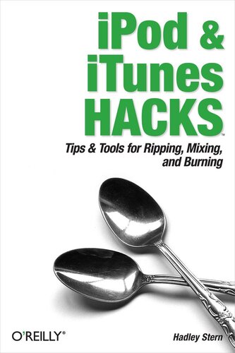 Ipod And Itunes Hacks Tips And Tools For Ripping Mixing And Burning 1st Edition Hadley Stern