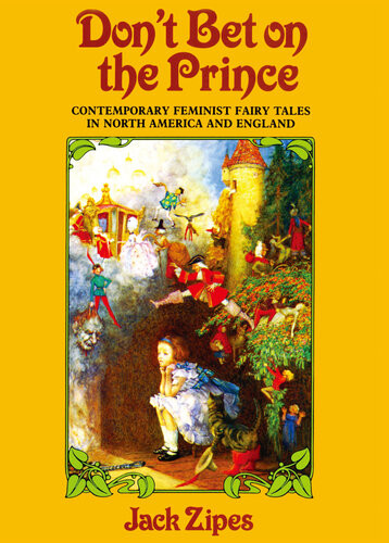 Dont Bet On The Prince Contemporary Feminist Fairy Tales In North America And England First Edition Jack Zipes
