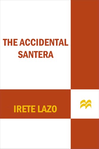 The Accidental Santera 1st Edition Irete Lazo