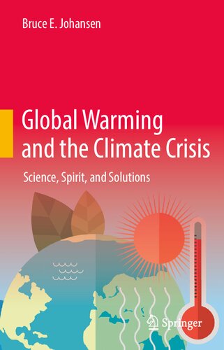 Global Warming And The Climate Crisis Science Spirit And Solutions 1st Edition Bruce E Johansen