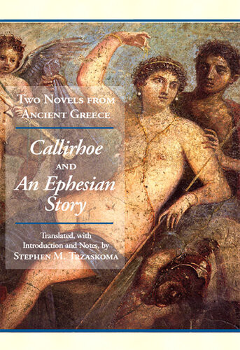 Two Novels From Ancient Greece Charitons Callirhoe And Xenophon Of Ephesos An Ephesian Story Anthia And Habrocomes Chariton Xenophon