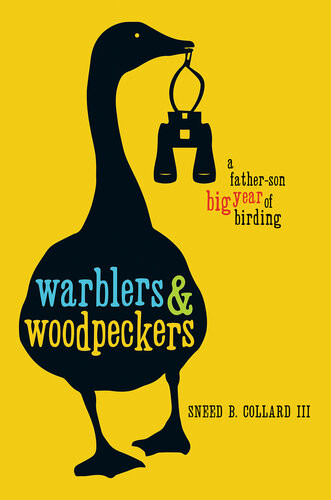 Warblers Woodpeckers A Fatherson Big Year Of Birding Sneed B Collard Iii