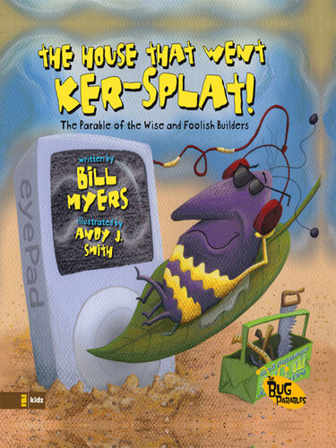 The House That Went Kersplat The Parable Of The Wise And Foolish Builders The Bug Parables Bill Myers