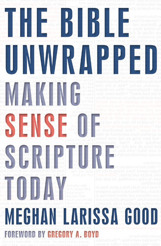 The Bible Unwrapped Making Sense Of Scripture Today Meghan Larissa Good