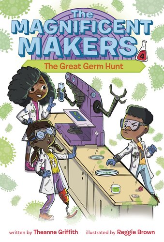 The Magnificent Makers 4 The Great Germ Hunt Theanne Griffith