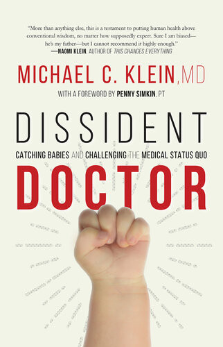 Dissident Doctor My Life Catching Babies And Challenging The Medical Status Quo Michael C Klein